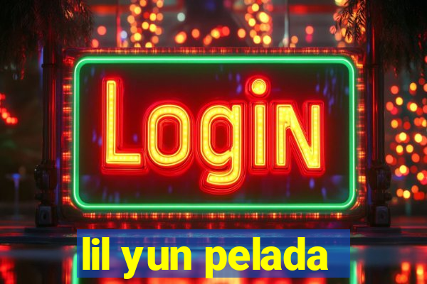 lil yun pelada
